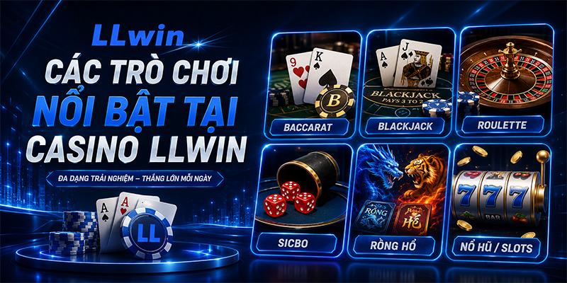 Các trò chơi nổi bật tại Casino LLWIN